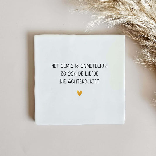 Troost tegeltje - Het gemis is onmetelijk