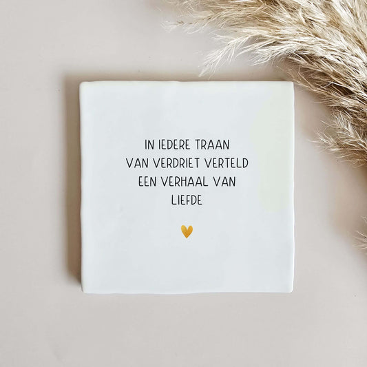 Tegeltje Overlijden - Iedere traan van verdriet verteld een verhaal van liefde